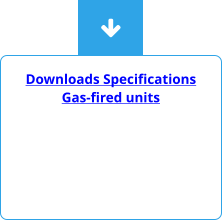 Downloads Specifications Gas-fired units